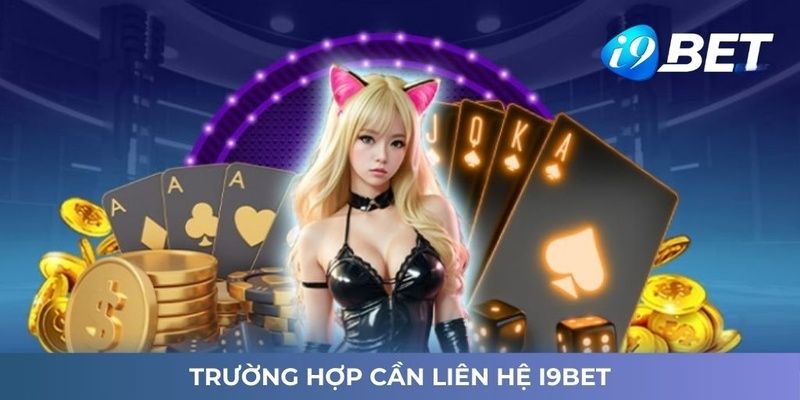 Các tình huống khách hàng liên hệ i9bet