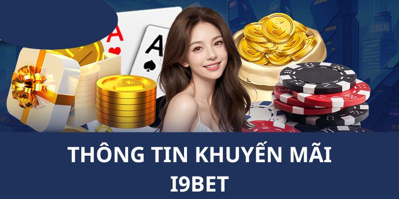 Những thông tin giới thiệu về các chương trình khuyến mãi I9BET